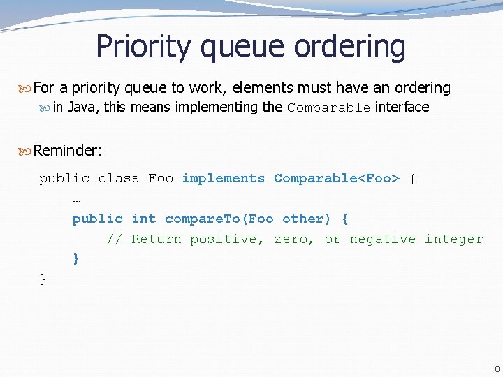 Priority queue ordering For a priority queue to work, elements must have an ordering Priority queue ordering For a priority queue to work, elements must have an ordering