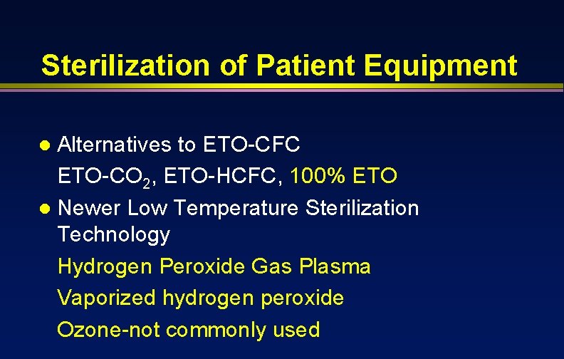 Sterilization of Patient Equipment Alternatives to ETO-CFC ETO-CO 2, ETO-HCFC, 100% ETO l Newer