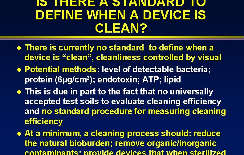 IS THERE A STANDARD TO DEFINE WHEN A DEVICE IS CLEAN? l l There