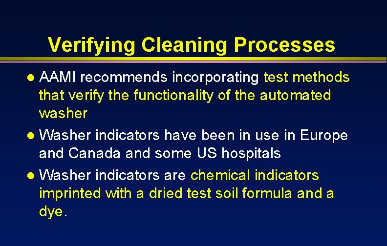 Verifying Cleaning Processes AAMI recommends incorporating test methods that verify the functionality of the