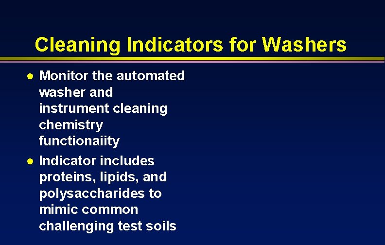 Cleaning Indicators for Washers l l Monitor the automated washer and instrument cleaning chemistry