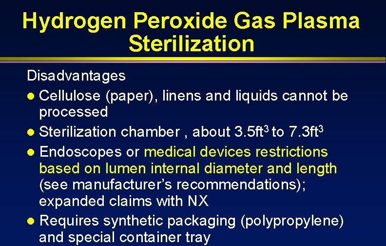 Hydrogen Peroxide Gas Plasma Sterilization Disadvantages l Cellulose (paper), linens and liquids cannot be