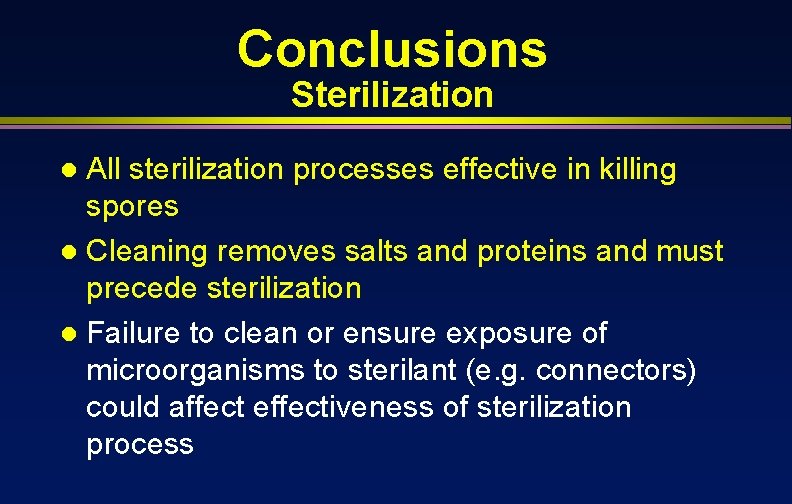 Conclusions Sterilization All sterilization processes effective in killing spores l Cleaning removes salts and