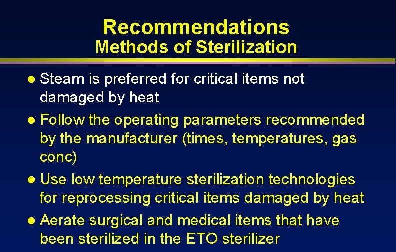 Recommendations Methods of Sterilization Steam is preferred for critical items not damaged by heat