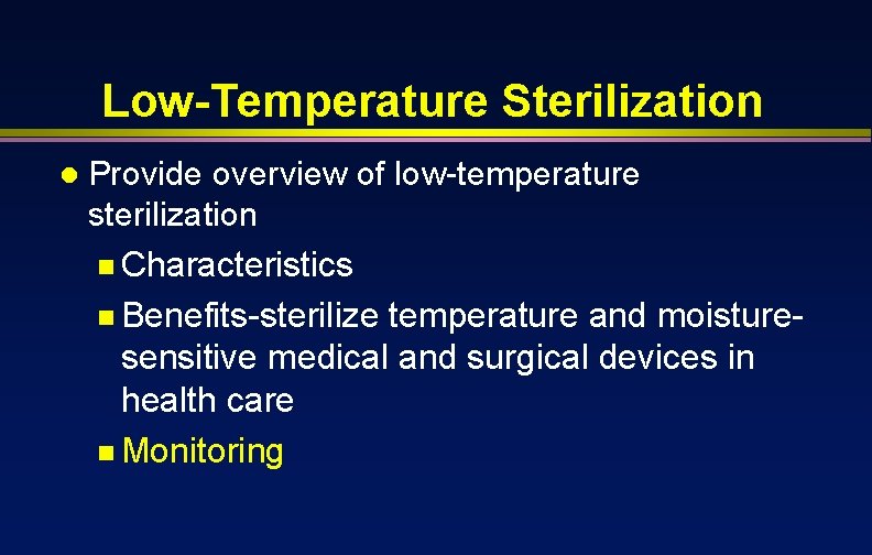 Low-Temperature Sterilization l Provide overview of low-temperature sterilization n Characteristics n Benefits-sterilize temperature and