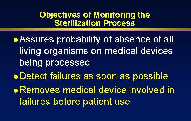 Objectives of Monitoring the Sterilization Process l Assures probability of absence of all living