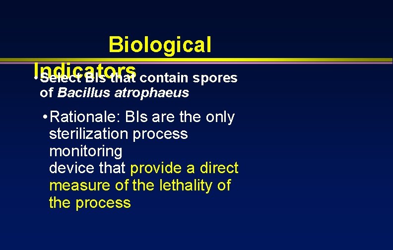 Biological Indicators • Select BIs that contain spores of Bacillus atrophaeus • Rationale: BIs