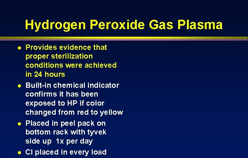 Hydrogen Peroxide Gas Plasma l l Provides evidence that proper sterilization conditions were achieved