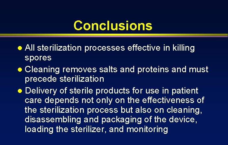 Conclusions All sterilization processes effective in killing spores l Cleaning removes salts and proteins