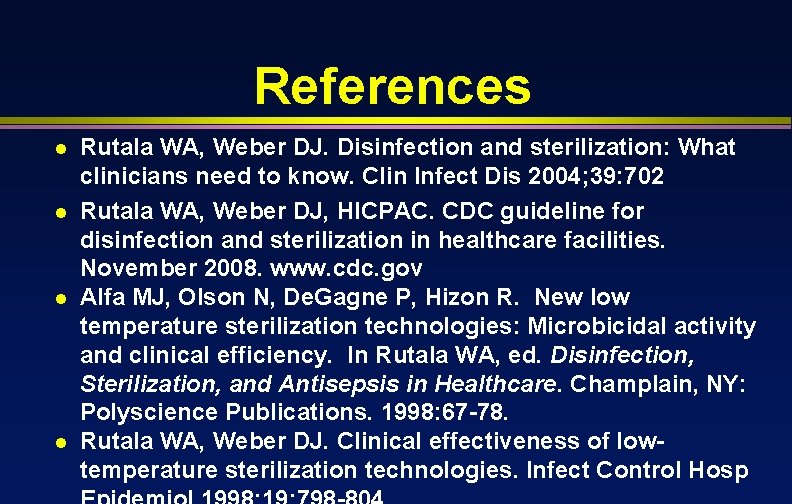 References l l Rutala WA, Weber DJ. Disinfection and sterilization: What clinicians need to