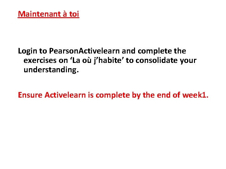 Maintenant à toi Login to Pearson. Activelearn and complete the exercises on ‘La où