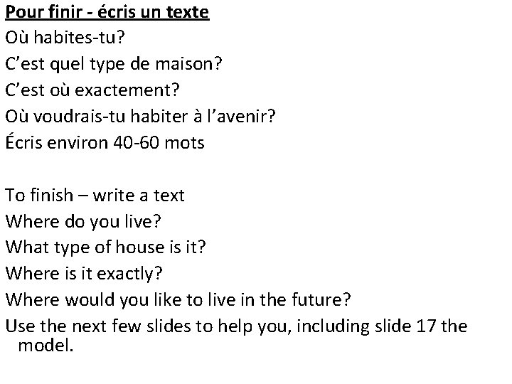 Pour finir - écris un texte Où habites-tu? C’est quel type de maison? C’est