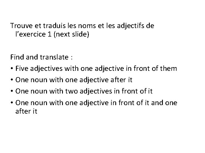 Trouve et traduis les noms et les adjectifs de l’exercice 1 (next slide) Find