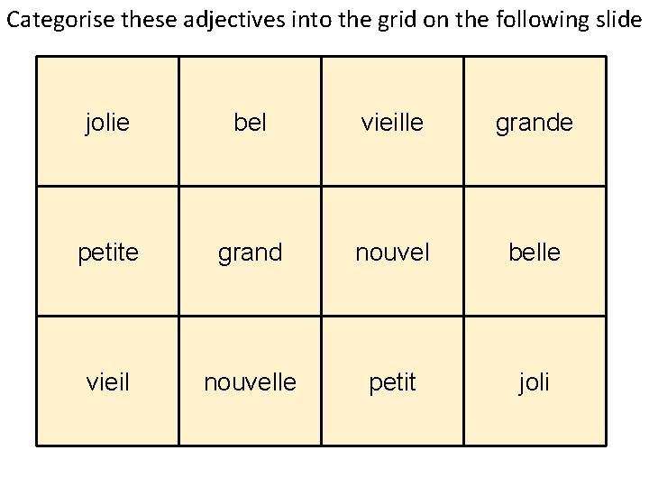 Categorise these adjectives into the grid on the following slide jolie bel vieille grande