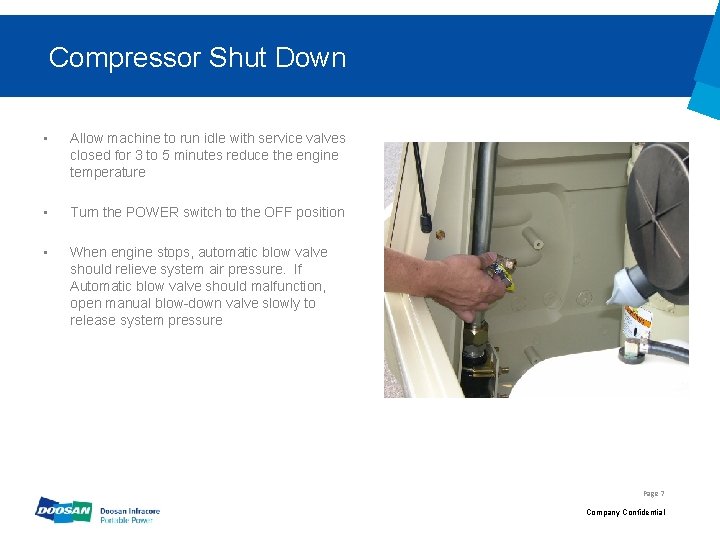 Compressor Shut Down • Allow machine to run idle with service valves closed for