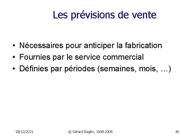 Les prévisions de vente • Nécessaires pour anticiper la fabrication • Fournies par le