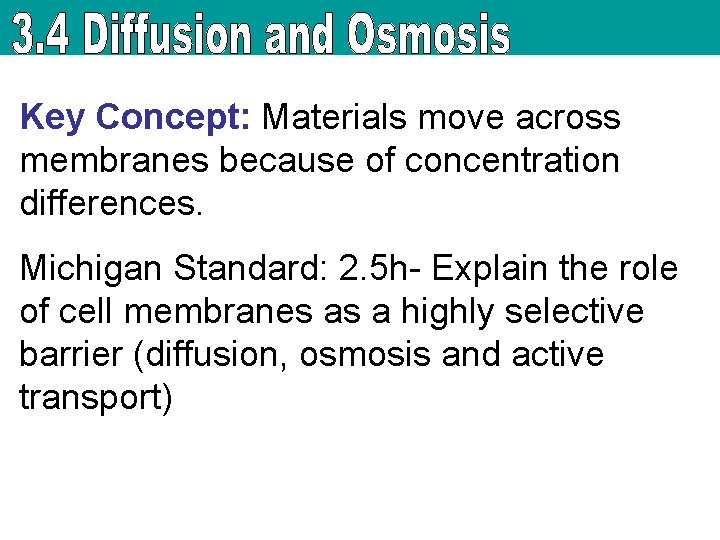 Key Concept: Materials move across membranes because of concentration differences. Michigan Standard: 2. 5