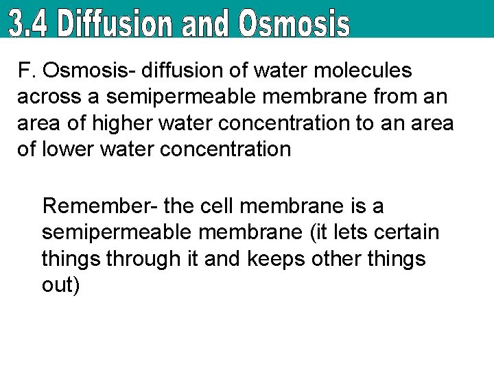 F. Osmosis- diffusion of water molecules across a semipermeable membrane from an area of