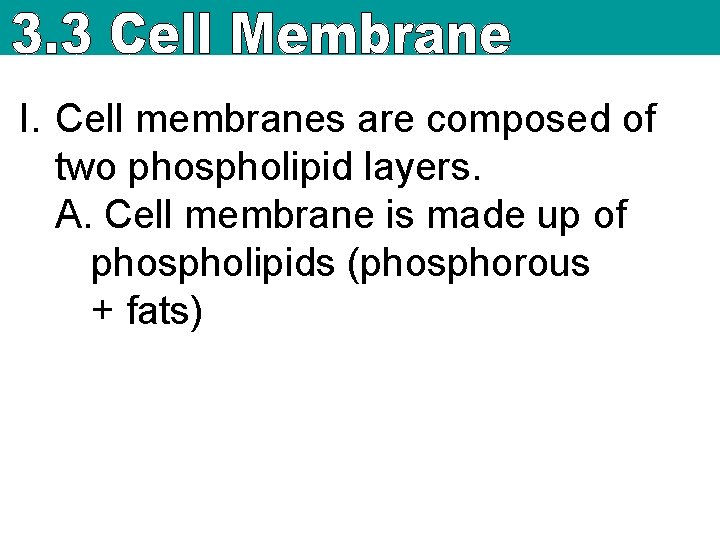 I. Cell membranes are composed of two phospholipid layers. A. Cell membrane is made