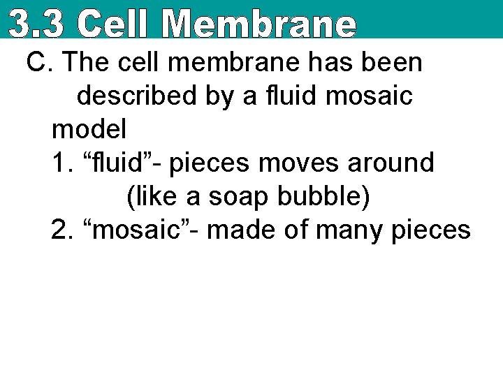 C. The cell membrane has been described by a fluid mosaic model 1. “fluid”-