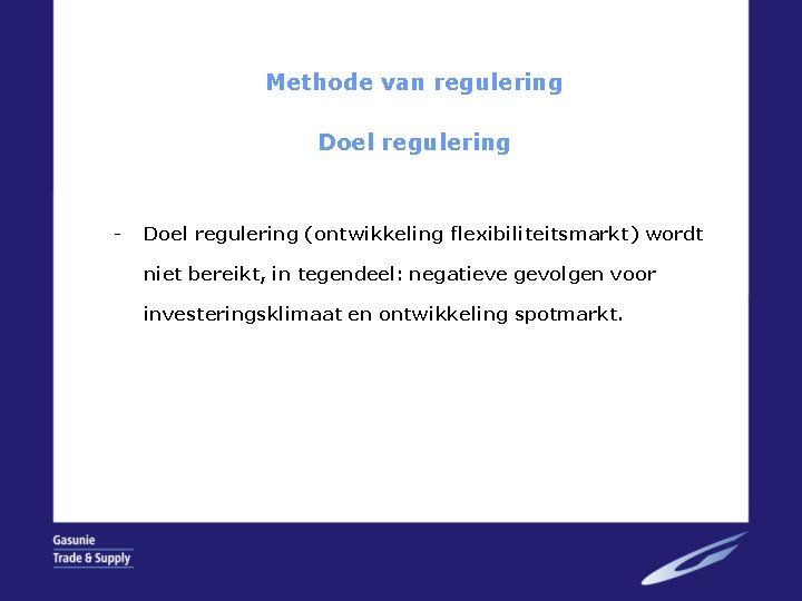 Methode van regulering Doel regulering - Doel regulering (ontwikkeling flexibiliteitsmarkt) wordt niet bereikt, in