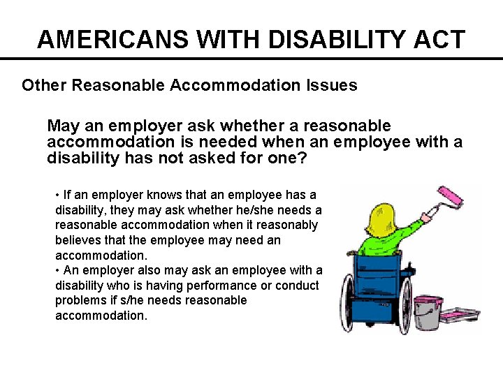AMERICANS WITH DISABILITY ACT Other Reasonable Accommodation Issues May an employer ask whether a