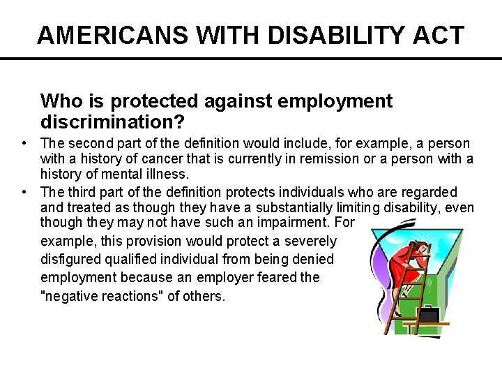 AMERICANS WITH DISABILITY ACT Who is protected against employment discrimination? • The second part