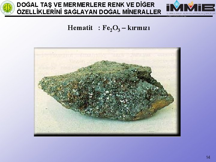 DOĞAL TAŞ VE MERMERLERE RENK VE DİĞER ÖZELLİKLERİNİ SAĞLAYAN DOĞAL MİNERALLER Hematit : Fe