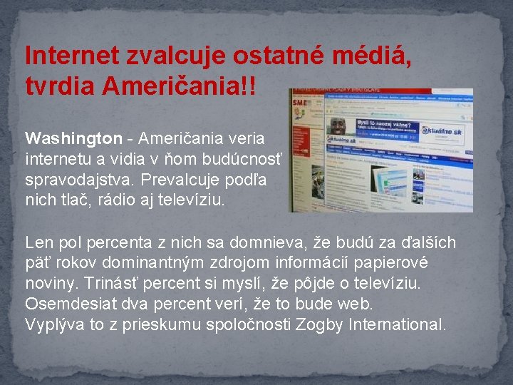 Internet zvalcuje ostatné médiá, tvrdia Američania!! Washington - Američania veria internetu a vidia v