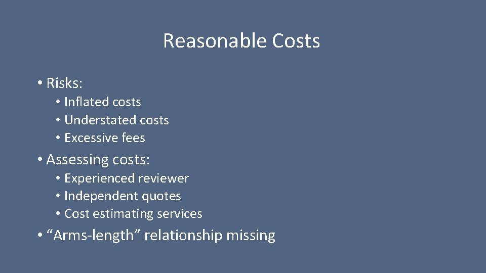 Reasonable Costs • Risks: • Inflated costs • Understated costs • Excessive fees •