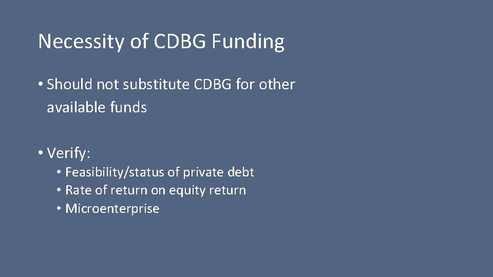 Necessity of CDBG Funding • Should not substitute CDBG for other available funds •