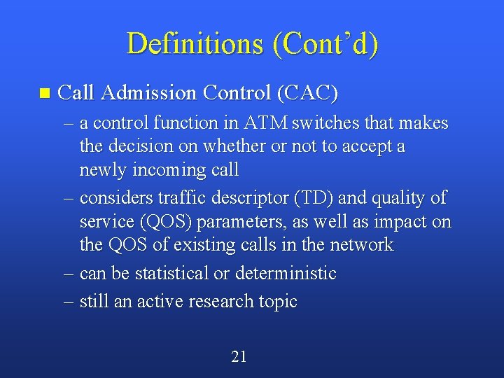 Definitions (Cont’d) n Call Admission Control (CAC) – a control function in ATM switches