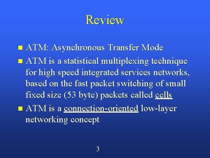 Review ATM: Asynchronous Transfer Mode n ATM is a statistical multiplexing technique for high