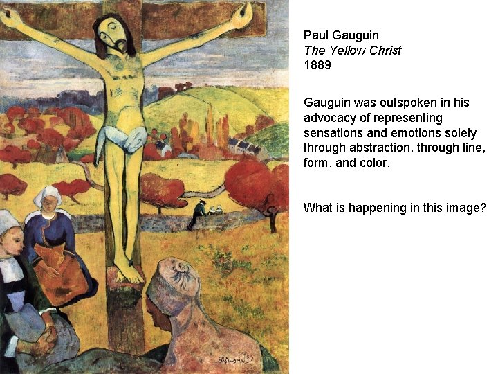 Paul Gauguin The Yellow Christ 1889 Gauguin was outspoken in his advocacy of representing