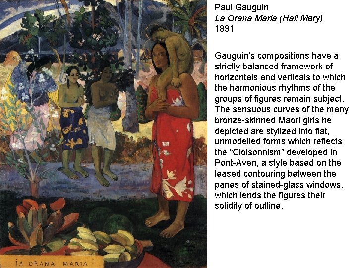 Paul Gauguin La Orana Maria (Hail Mary) 1891 Gauguin’s compositions have a strictly balanced