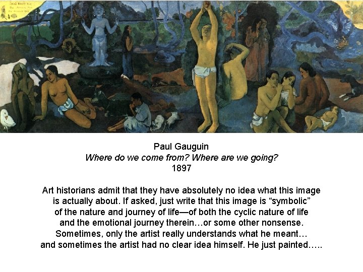 Paul Gauguin Where do we come from? Where are we going? 1897 Art historians