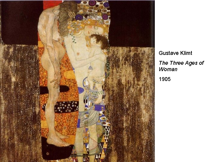 Gustave Klimt The Three Ages of Woman 1905 