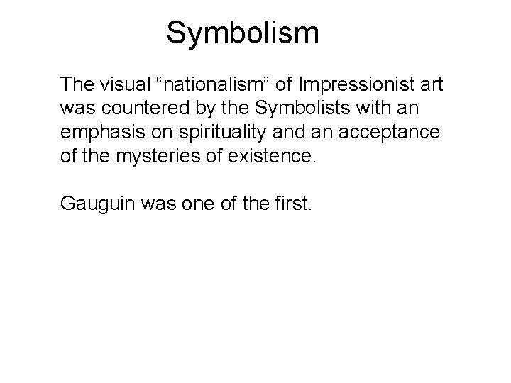 Symbolism The visual “nationalism” of Impressionist art was countered by the Symbolists with an
