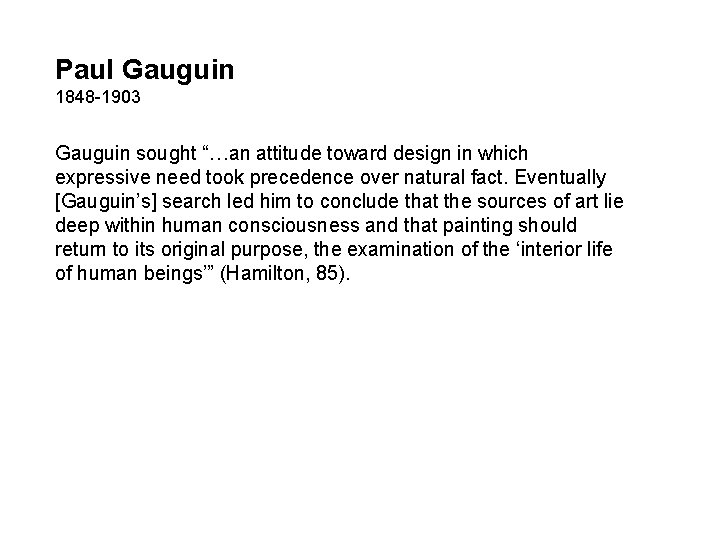 Paul Gauguin 1848 -1903 Gauguin sought “…an attitude toward design in which expressive need