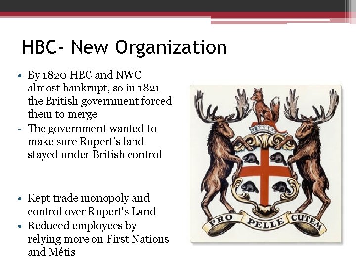 HBC- New Organization • By 1820 HBC and NWC almost bankrupt, so in 1821