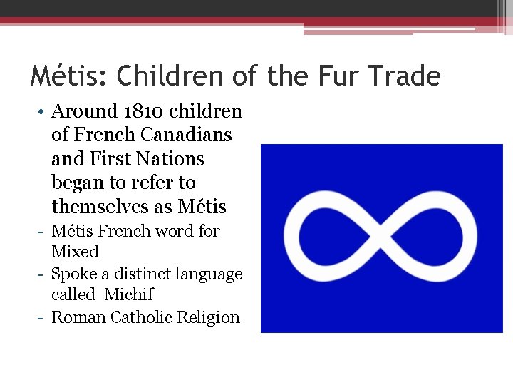 Métis: Children of the Fur Trade • Around 1810 children of French Canadians and