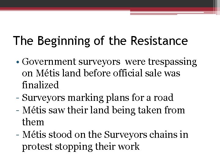 The Beginning of the Resistance • Government surveyors were trespassing on Métis land before