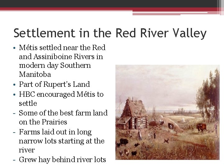Settlement in the Red River Valley • Métis settled near the Red and Assiniboine