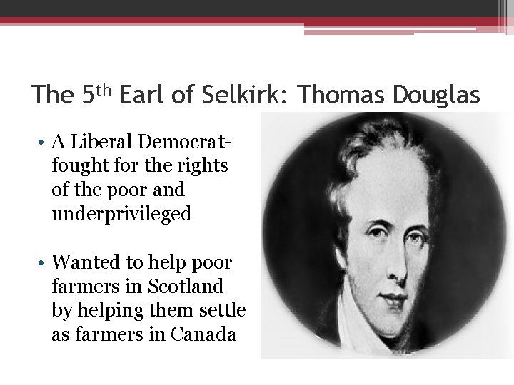 The 5 th Earl of Selkirk: Thomas Douglas • A Liberal Democratfought for the