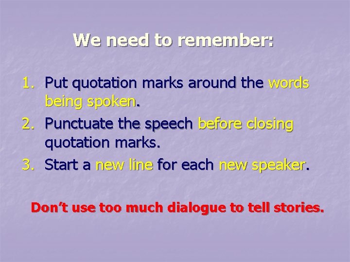We need to remember: 1. Put quotation marks around the words being spoken. 2. We need to remember: 1. Put quotation marks around the words being spoken. 2.