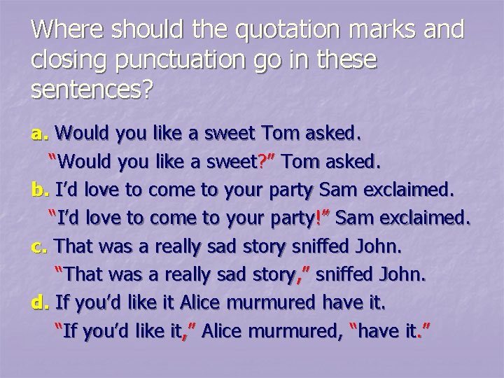 Where should the quotation marks and closing punctuation go in these sentences? a. Would Where should the quotation marks and closing punctuation go in these sentences? a. Would