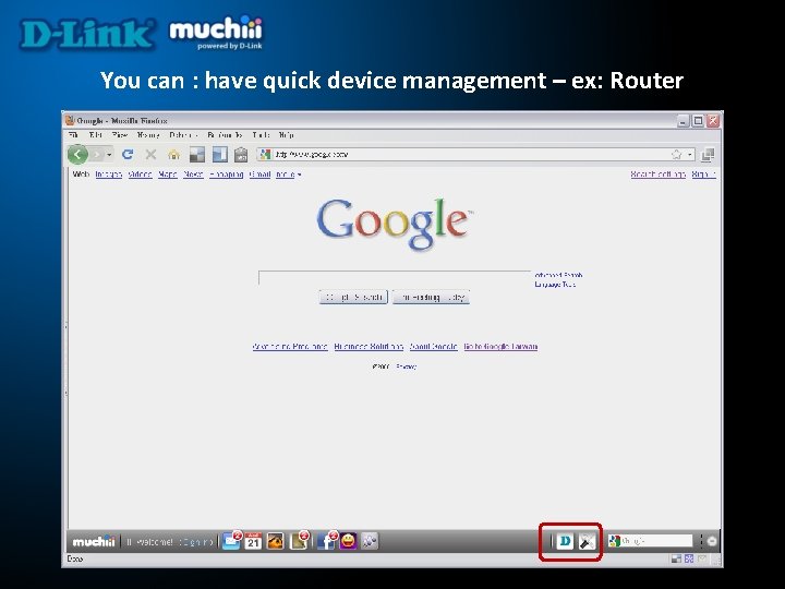 You can : have quick device management – ex: Router 