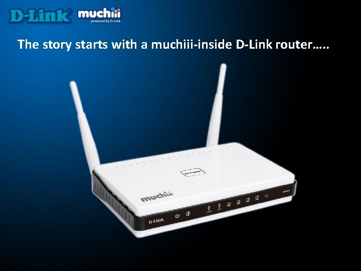 The story starts with a muchiii-inside D-Link router…. . 