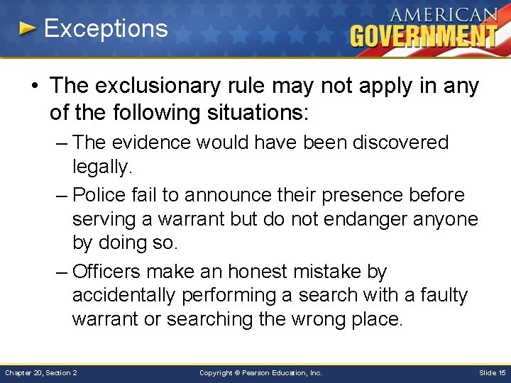 Exceptions • The exclusionary rule may not apply in any of the following situations: