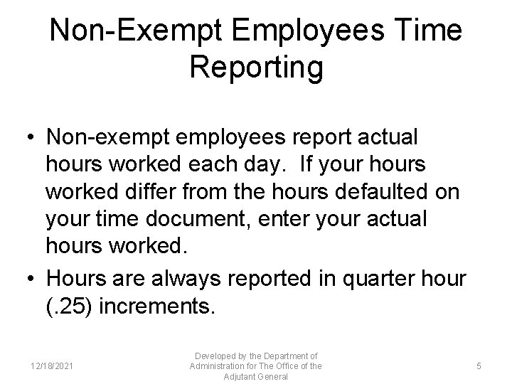 Non-Exempt Employees Time Reporting • Non-exempt employees report actual hours worked each day. If